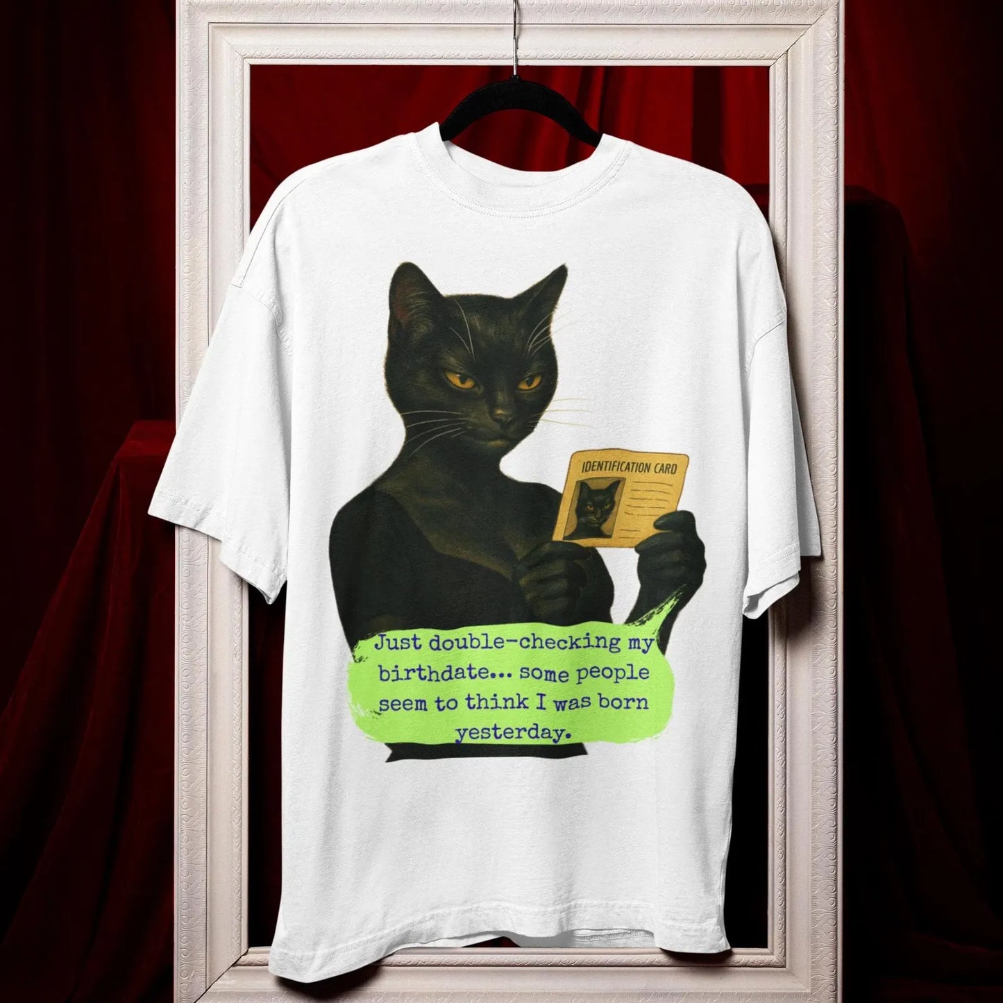 Oversized Tee Cat Quote: JUST DOUBLE-CHECKING MY BIRTHDATE
