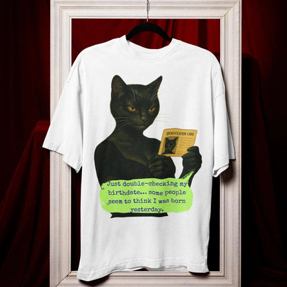 Oversized Tee Cat Quote: JUST DOUBLE-CHECKING MY BIRTHDATE