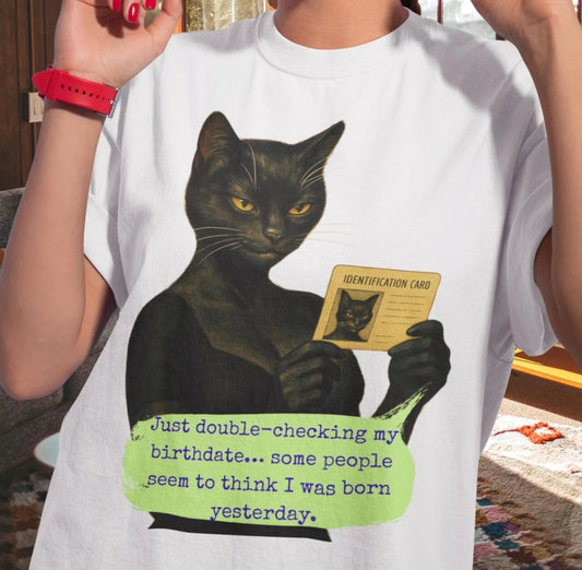 Oversized Tee Cat Quote: JUST DOUBLE-CHECKING MY BIRTHDATE