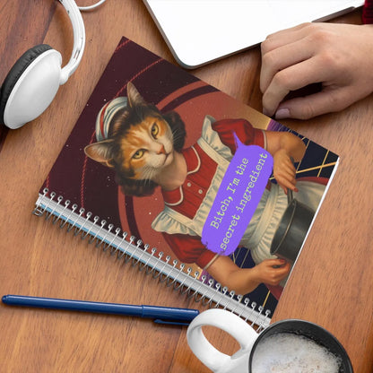 Notebook Spiral Sarcastic Cat Quote: BITCH I'M THE SECRET INGREDIENT